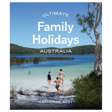 Ultimate Family Holidays: Australia | By Catherine Best Ultimate Family Holidays: Australia | By Catherine Best