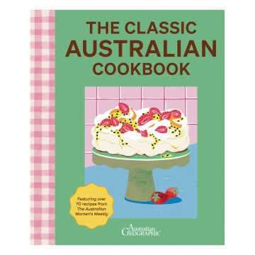 The Classic Australian Cookbook | Australian Geographic | 2nd edition The Classic Australian Cookbook | Australian Geographic | 2nd edition